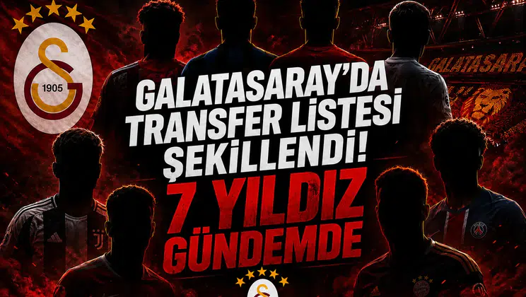 Galatasaray'da Transfer Listesi Şekillendi! 7 Yıldız Gündemde