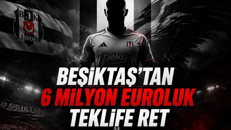 Beşiktaş'tan 6 Milyon Euroluk Teklife Ret