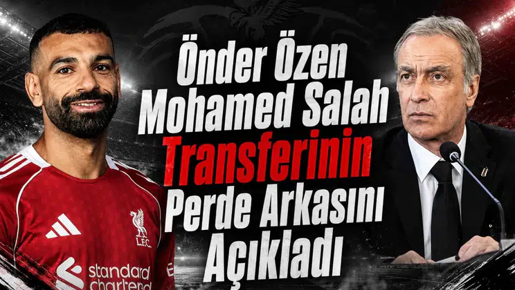 Önder Özen Mohamed Salah Transferinin Perde Arkasını Açıkladı