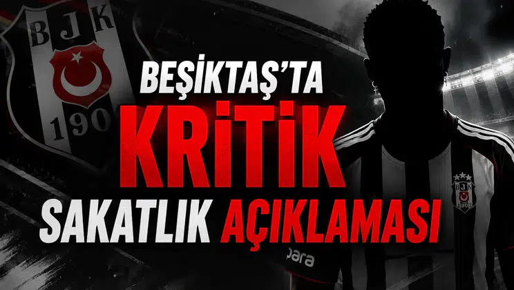 Beşiktaş'ta kritik sakatlık açıklaması