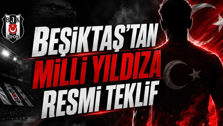 Beşiktaş'tan Milli Yıldıza Resmi Teklif