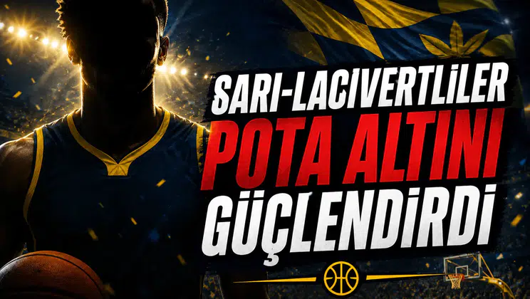 Sarı-Lacivertliler Pota Altını Güçlendirdi