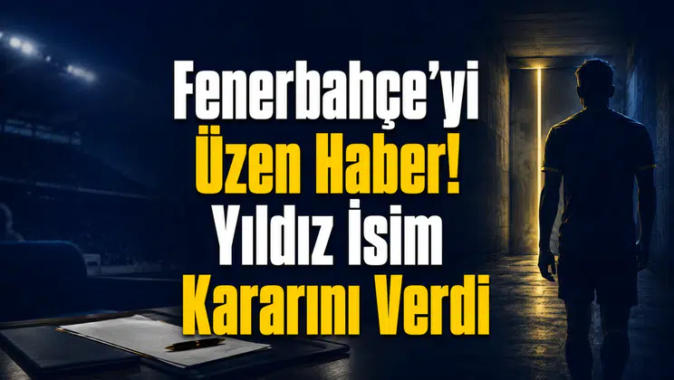 Fenerbahçe’yi Üzen Haber! Yıldız İsim Kararını Verdi