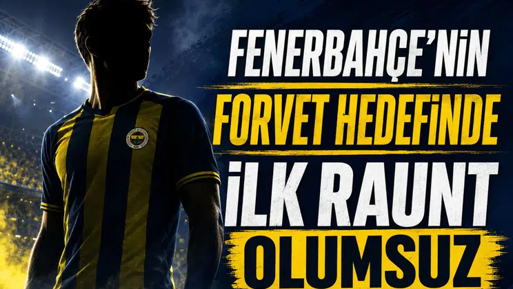Fenerbahçe'nin Forvet Hedefinde İlk Raunt Olumsuz