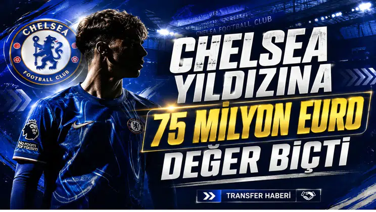 Chelsea Yıldızına 75 Milyon Euro Değer Biçti