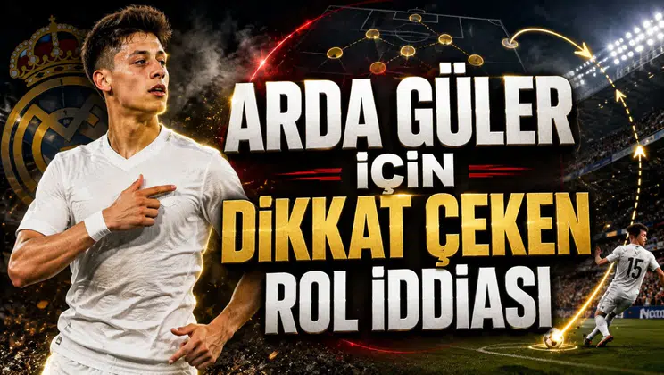 ARDA GÜLER İÇİN DİKKAT ÇEKEN ROL İDDİASI