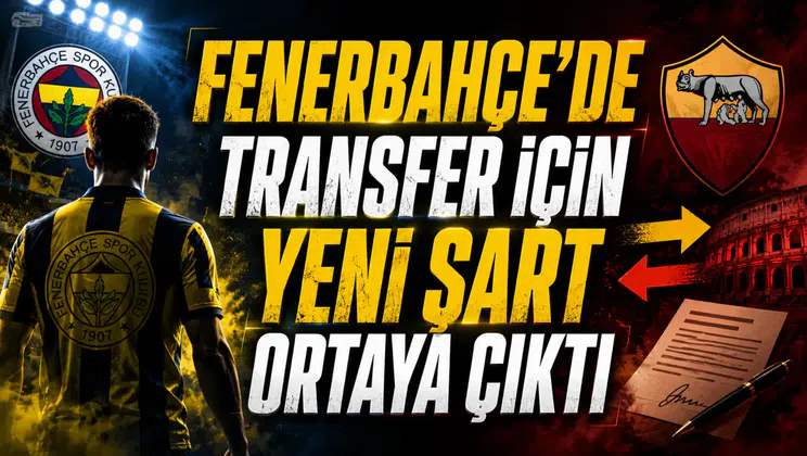 FENERBAHÇE’DE TRANSFER İÇİN YENİ ŞART ORTAYA ÇIKTI