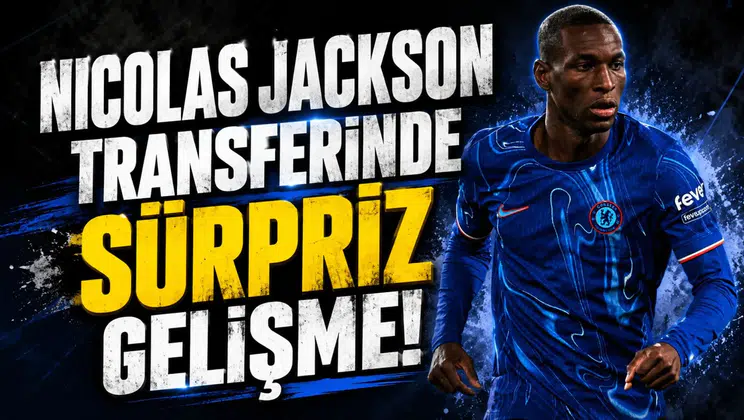 Nicolas Jackson Transferinde Sürpriz Gelişme!