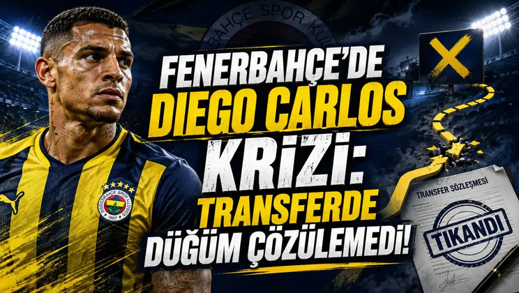 Fenerbahçe’de Diego Carlos Krizi: Transferde Düğüm Çözülemedi!