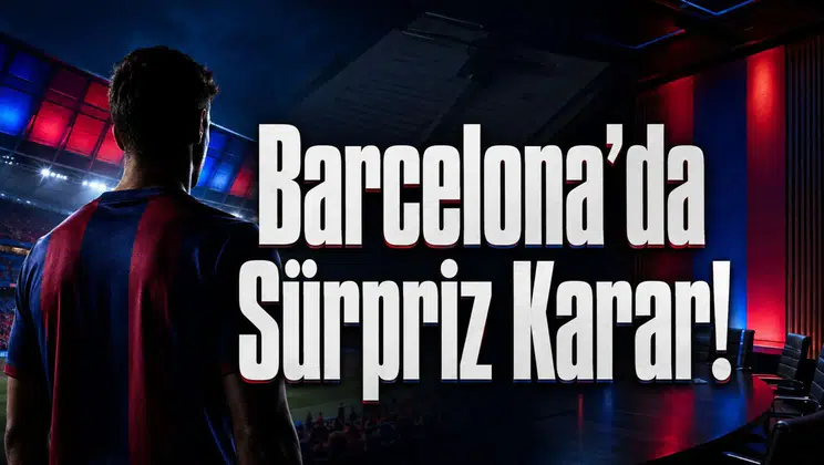 Barcelona’da Sürpriz Karar!
