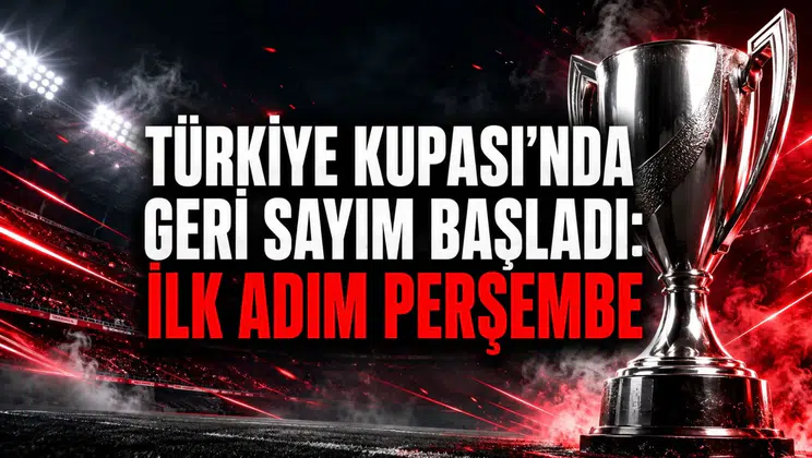 TÜRKİYE KUPASI’NDA GERİ SAYIM BAŞLADI: İLK ADIM PERŞEMBE