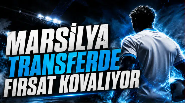 Marsilya Transferde Fırsat Kovalıyor