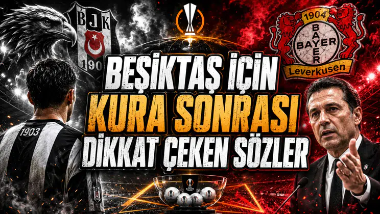 BEŞİKTAŞ İÇİN KURA SONRASI DİKKAT ÇEKEN SÖZLER