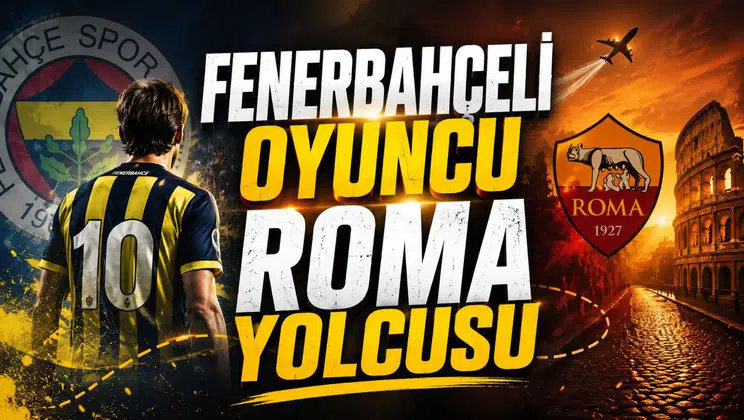Fenerbahçeli Oyuncu Roma Yolcusu