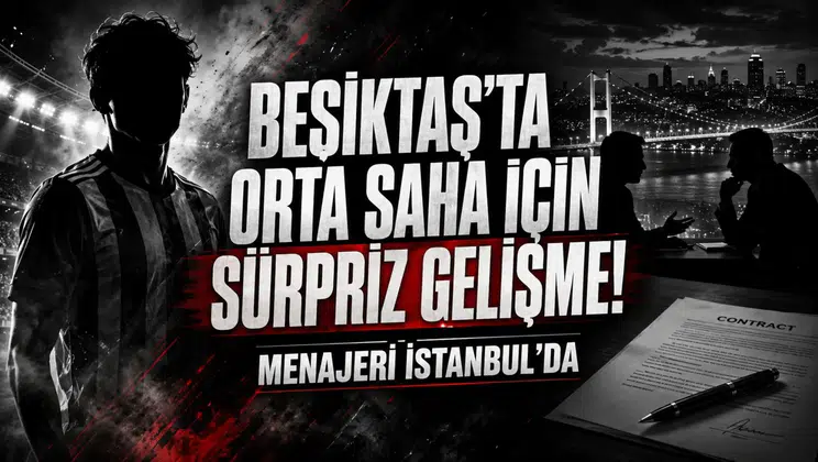 Beşiktaş'ta Orta Saha İçin Sürpriz Gelişme! Menajeri İstanbul'da