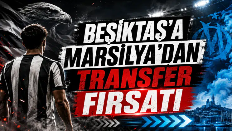 Beşiktaş’a Marsilya’dan Transfer Fırsatı