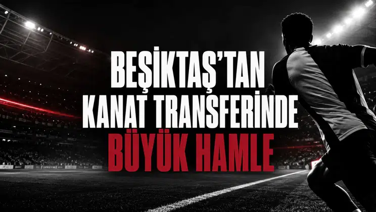 Beşiktaş’tan Kanat Transferinde Büyük Hamle