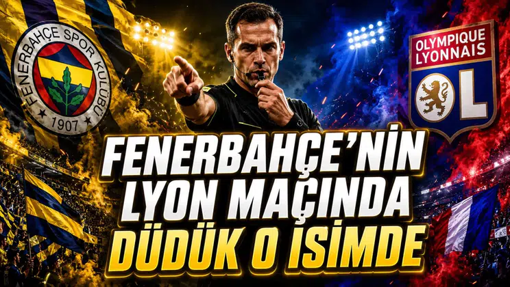 FENERBAHÇE’NİN LYON MAÇINDA DÜDÜK O İSİMDE
