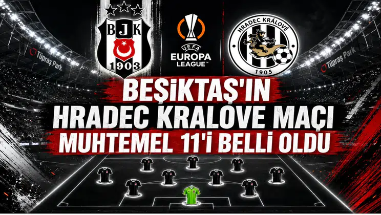 Beşiktaş'ın Hradec Kralove Maçı Muhtemel 11'i Belli Oldu