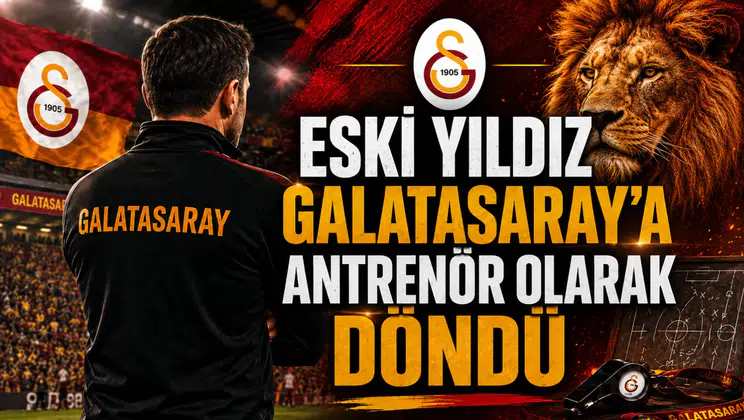 Eski Yıldız Galatasaray’a Antrenör Olarak Döndü