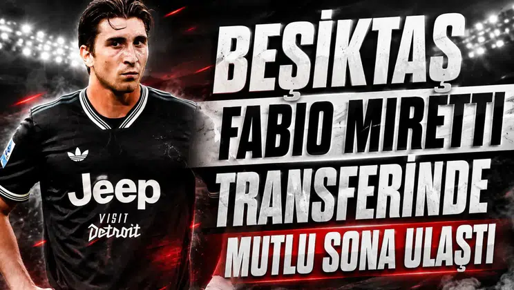 Beşiktaş Fabio Miretti transferinde mutlu sona ulaştı