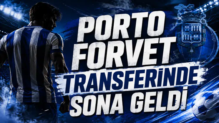 Porto Forvet Transferinde Sona Geldi