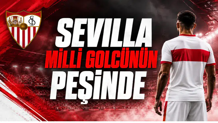 Sevilla Milli Golcünün Peşinde