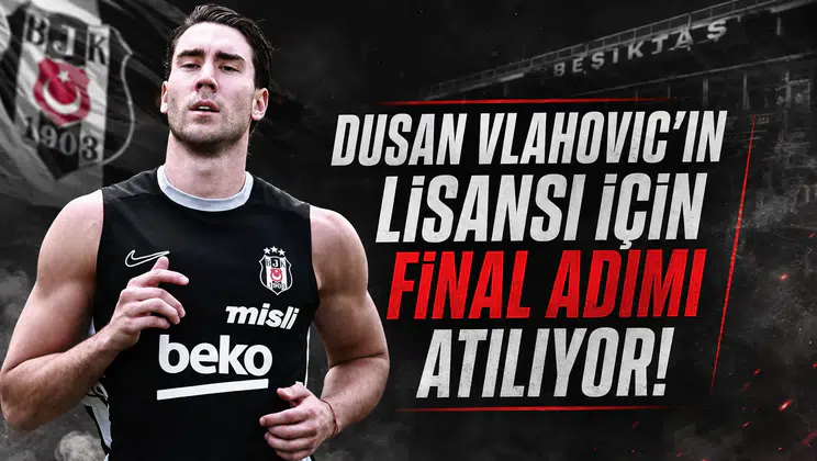 Dusan Vlahovic'in Lisansı İçin Final Adımı Atılıyor!