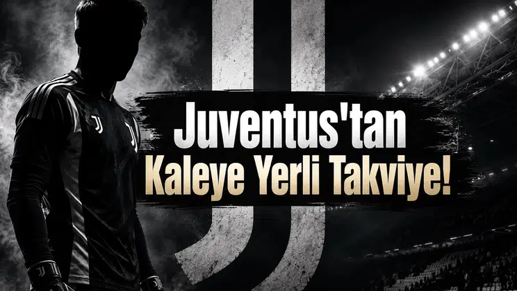Juventus'tan Kaleye Yerli Takviye!