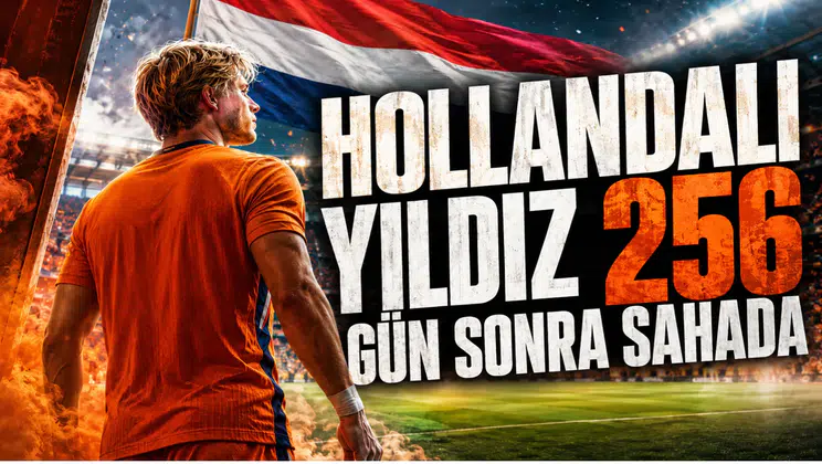 Hollandalı Yıldız 256 Gün Sonra Sahada