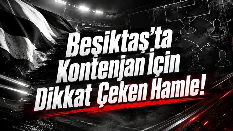 Beşiktaş’ta Kontenjan İçin Dikkat Çeken Hamle!