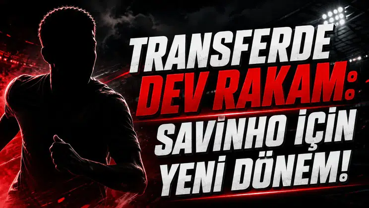 Transferde Dev Rakam: Savinho İçin Yeni Dönem!