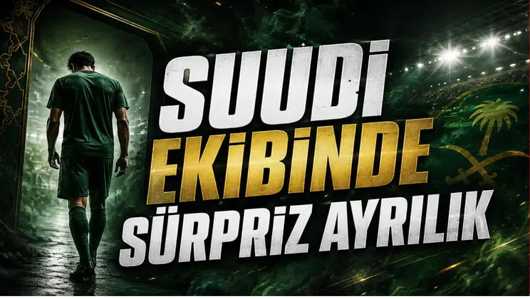 Suudi Ekibinde Sürpriz Ayrılık