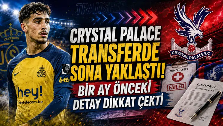 Crystal Palace Transferde Sona Yaklaştı! Bir Ay Önceki Detay Dikkat Çekti
