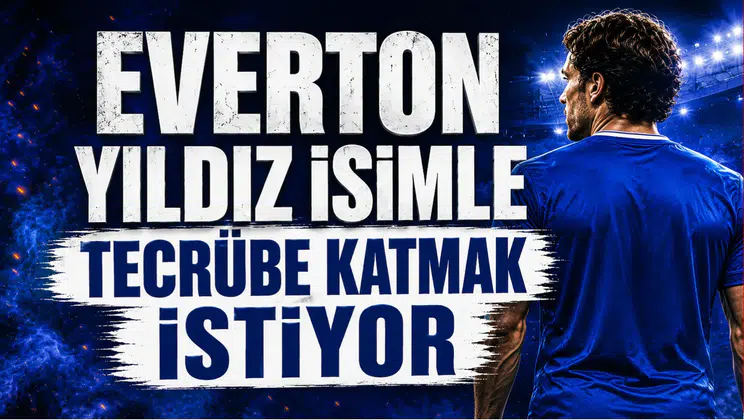 Everton Yıldız İsimle Tecrübe Katmak İstiyor