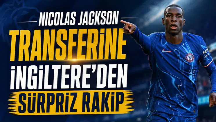 Nicolas Jackson transferine İngiltere'den sürpriz rakip