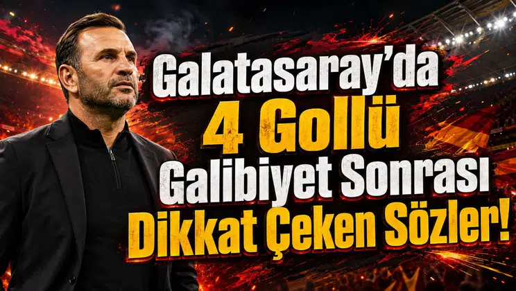 Galatasaray’da 4 Gollü Galibiyet Sonrası Dikkat Çeken Sözler!