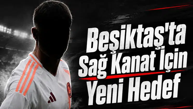Beşiktaş'ta Sağ Kanat İçin Yeni Hedef