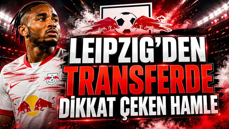 LEIPZIG’DEN TRANSFERDE DİKKAT ÇEKEN HAMLE