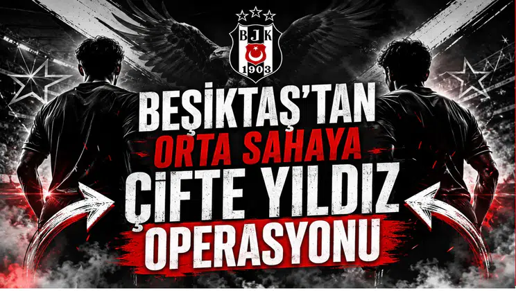 Beşiktaş’tan Orta Sahaya Çifte Yıldız Operasyonu