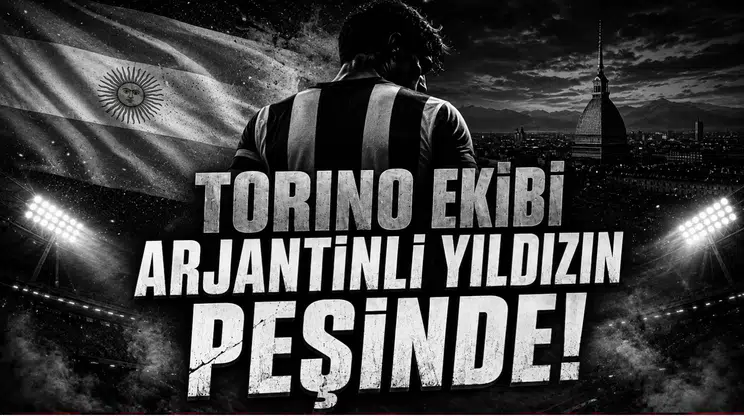  Torino Ekibi Arjantinli Yıldızın Peşinde!