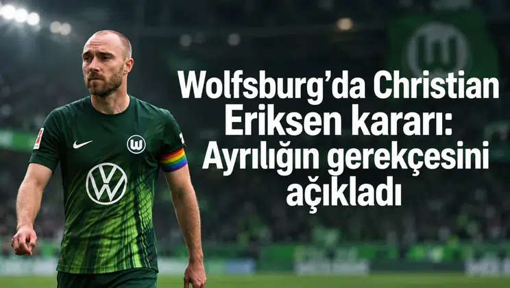 Wolfsburg’da Christian Eriksen kararı: Ayrılığın gerekçesini açıkladı