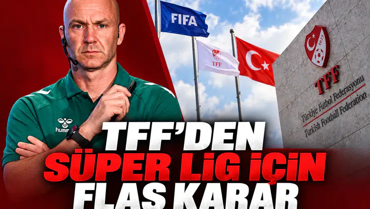 TFF'den Süper Lig İçin Flaş Karar