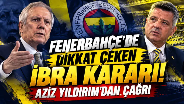 Fenerbahçe’de dikkat çeken ibra kararı! Aziz Yıldırım’dan çağrı