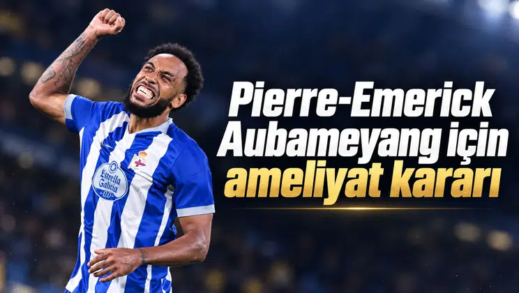 Pierre-Emerick Aubameyang için ameliyat kararı