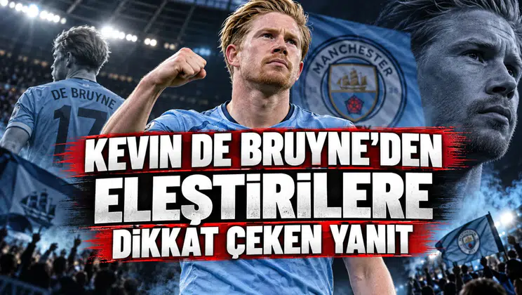 KEVIN DE BRUYNE’DEN ELEŞTİRİLERE DİKKAT ÇEKEN YANIT