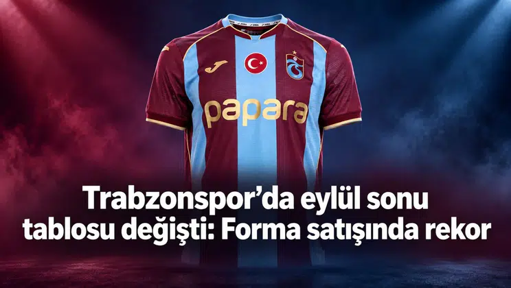 Trabzonspor’da eylül sonu tablosu değişti: Forma satışında rekor
