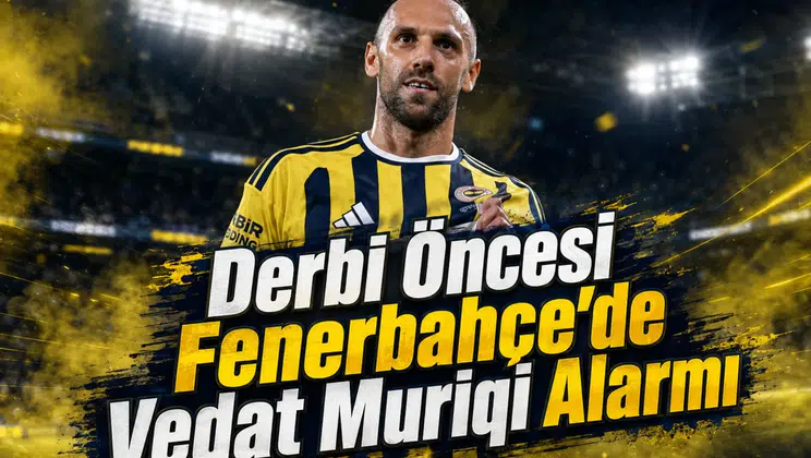 Derbi Öncesi Fenerbahçe'de Vedat Muriqi Alarmı