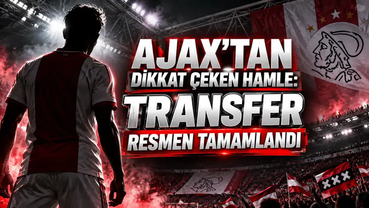 AJAX’TAN DİKKAT ÇEKEN HAMLE: TRANSFER RESMEN TAMAMLANDI