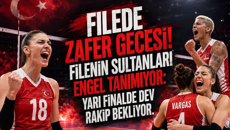 Filede Zafer Gecesi! Filenin Sultanları Engel Tanımıyor: Yarı Finalde Dev Rakip Bekliyor...